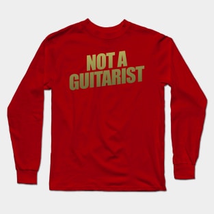 Not A Guitarist Long Sleeve T-Shirt